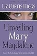 Unveiling Mary Magdalene: Discover the Truth About a Not-So-Bad Girl of the Bible