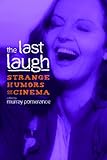 The last laugh : strange humors of cinema