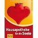 Hausapotheke für die Seele: Ganzheitlich leben