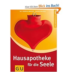 Hausapotheke f�r die Seele. Ganzheitlich leben