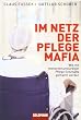Im Netz der Pflegemafia - Wie mit menschenunw�rdiger Pflege Gesch�fte gemacht werden