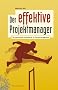 Der effektive Projektmanager: Die pers�nliche Komponente im Projektmanagement