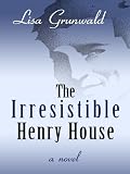 The Irresistible Henry House
