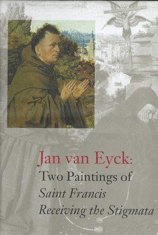 Jan Van Eyck's Two Paintings of Saint Francis: Receiving the Stigmata Hardcover September, 1997