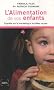 L'Alimentation de vos enfants : Enqu�te sur le marketing et les id�es re�ues