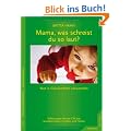 Mama, was schreist du so laut?: Wut in Gelassenehit verwandeln. Erfahrungen mit der GFK bei unwillk�rlichem Handeln und F�hlen