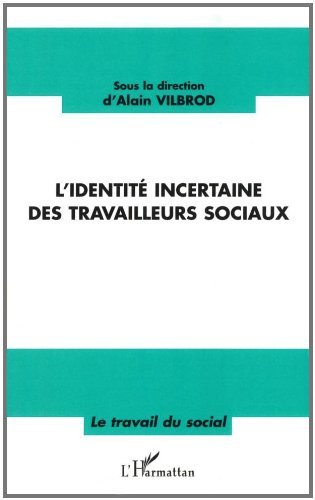 L'identité incertaine des travailleurs sociaux L'identité incertaine des travailleurs sociaux