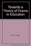 Towards a theory of drama in education