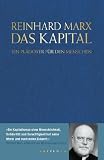 Das Kapital: Ein Pl&auml;doyer f&uuml;r den Menschen - Reinhard Marx, Arnd K&uuml;ppers