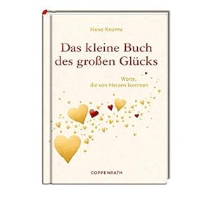 Das kleine Buch des großen Glücks: Worte, die von Herzen kommen