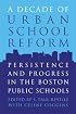 A Decade of Urban School Reform: Persistence and Progress in the Boston Public Schools