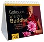 Gelassen wie ein Buddha: Meditationen und Achtsamkeits�bungen f�r 52 Wochen (Tischaufsteller K,G&S)