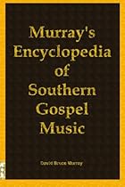 Murray's Encyclopedia of Southern Gospel Music Murray's Encyclopedia of Southern Gospel Music