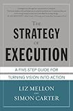 The strategy of execution : the five-step guide for turning vision into action