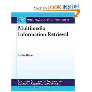 Multimedia Information Retrieval (Synthesis Lectures on Information Concepts, Retrieval,... by Stefan Rueger and Gary Marchionini