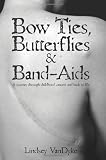Bow Ties Butterflies & Band-Aids: A Journey Through Childhood Cancers and Back to Life