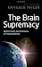Image of The Brain Supremacy: Notes from the Frontiers of Neuroscience