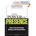 The Power of Presence: Unlock Your Potential to Influence and Engage Others