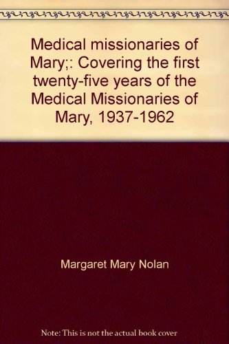 Medical Missionaries of Mary - The First Twenty-Five Years 1937-1962