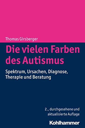Die vielen Farben des Autismus: Spektrum, Ursachen, Diagnose, Therapie und Beratung (German Edition)