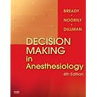 Decision Making in Anesthesiology by Lois L. Bready, Susan Helene Noorily, and Dawn Dillman