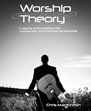 Worship Theory: laying a foundation for corporate and individual worship