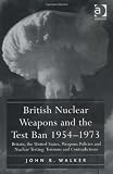 British Nuclear Weapons and the Test Ban 195473