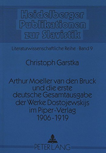 Arthur Moeller van den Bruck und die erste deutsche Gesamtausgabe der Werke Dostojewskijs im Piper-Verlag 1906-1919: Eine Bestandsaufnahme sämtlicher ... (Sprachwelten,) (German Edition)