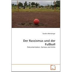 Der Rassismus und der Fu�ball: Dokumentation, Genese und Kritik