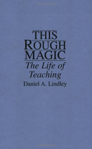 This Rough Magic: The Life of Teaching
