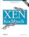 XEN Kochbuch. Intelligente Virtualisierungsl&Atilde;&para;sungen mit XEN 3
