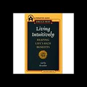 Living Intuitively: Reaping Life's Rich Benefits | [Bruce Way]