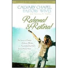 Redeemed and Restored: The Stories of Twelve Ordinary Women Transformed by God's Extraordinary Power: Calvary Chapel Pastors' Wives