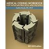 Medical Coding Workbook for Physician Practices & Facilities 2011-12 Edition