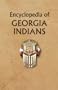 The Encyclopedia of Georgia Indians: Indians of Georgia and the Southeast - vol 1 & 2
