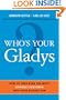 Who's Your Gladys?: How to Turn Even the Most Difficult Customer into Your Biggest Fan