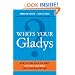 Who's Your Gladys?: How to Turn Even the Most Difficult Customer into Your Biggest Fan