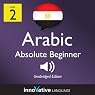 Learn Arabic with Innovative Language's Proven Language System - Level 2: Absolute Beginner Arabic Learn Arabic with Innovative Language's Proven Language System - Level 2: Absolute Beginner Arabic