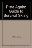 Piste again : a guide to survival skiing