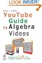 Youtube Guide To Algebra Videos: Reviews Of 101 Free Algebra Videos On Youtube