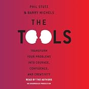 The Tools: Transform Your Problems into Courage, Confidence, and Creativity | [Barry Michels, Phil Stutz]