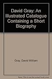 David Gray : an illustrated catalogue containing a short biography