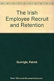 The Irish employee recruitment handbook : finding and keeping a high quality workforce
