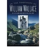 In the footsteps of William Wallace : in Scotland and Northern England