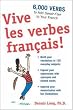 Vive les verbes fran&ccedil;ais!: 6,000 Verbs to Add Savoir-Flair to your French