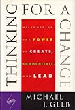 Thinking for a change : discovering the power to create, communicate, and lead