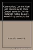 Communion, confirmation and commitment : some current issues in Christian initiation