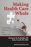 Making health care whole : integrating spirituality into health care