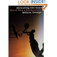 Elevating the Game: Black Men and Basketball by Nelson George