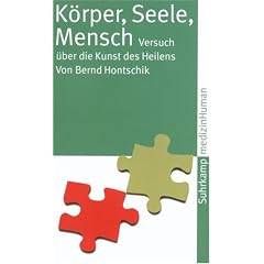 K�rper, Seele, Mensch. Versuch �ber die Kunst des Heilens: Versuch �ber die Kunst des  Heilens